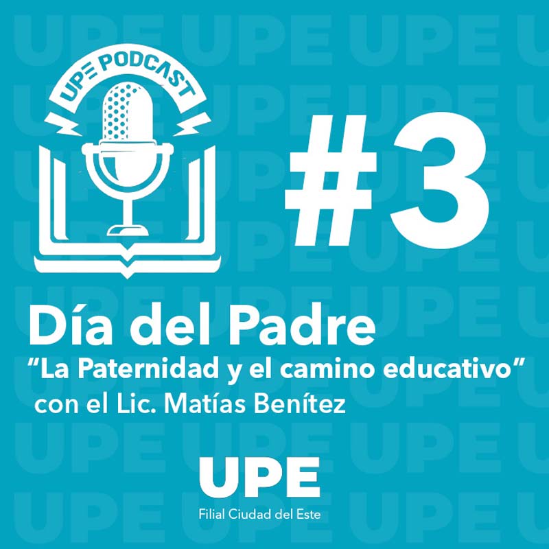 UPE PODCAST #3 - La Paternidad y el camino educativo (con el Lic. Matías Benítez)