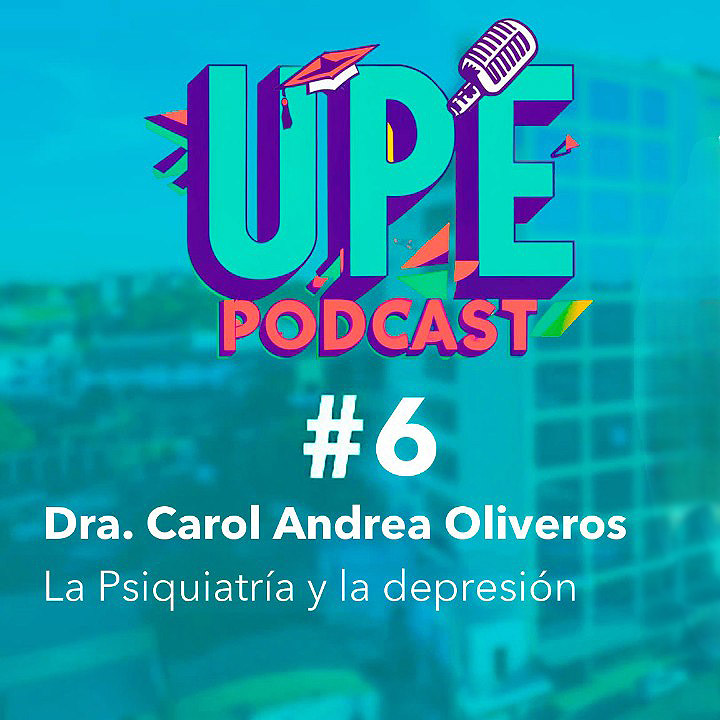UPE PODCAST #6 - Psiquiatría y la depresión  - Dra. Carol Andrea Oliveros