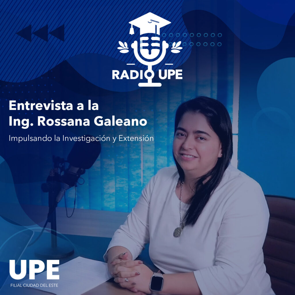 RADIO UPE: Entrevista a la Ing. Rossana Galeano | Impulsando la Investigación y Extensión