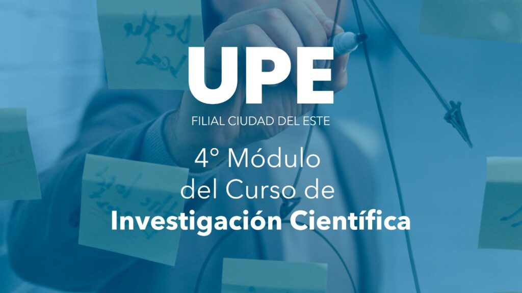 Experiencias en el 4° Módulo del Curso de Investigación Científica en la UPE CDE