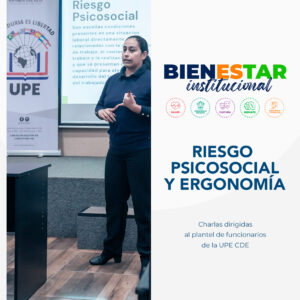 Bienestar Institucional de la UPE CDE realiza charlas sobre Riesgo Psicosocial y Ergonomía