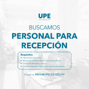 La UPE CDE está en búsqueda de personal para el área de recepción